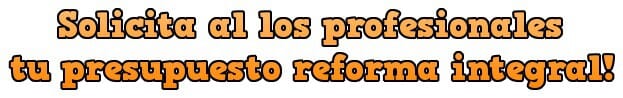 Solicita al los profesionales tu presupuesto reforma integral!